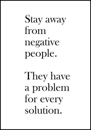 Texttavla: Stay away from negative people - They have a problem for every solution
