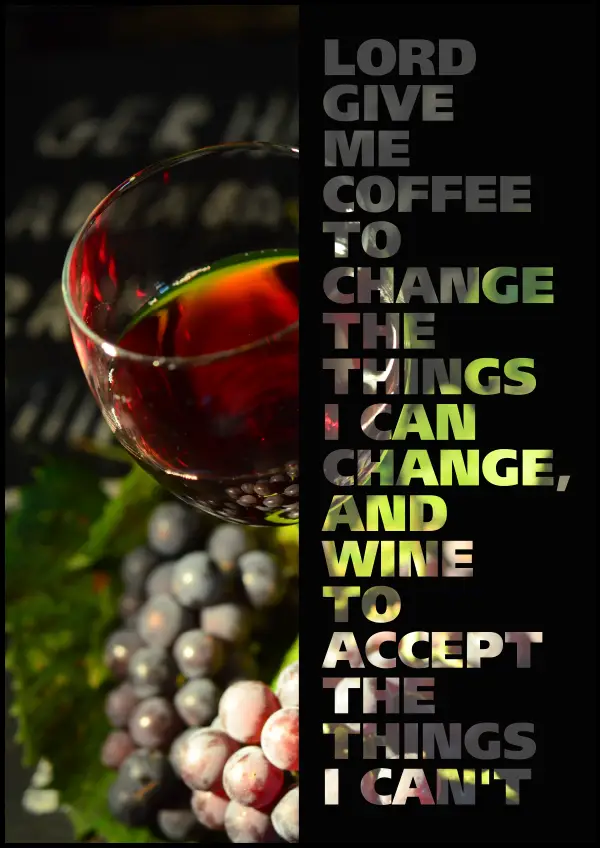 Lord give me coffee to change the things i can change, and wine to accept the things i can't - Poster