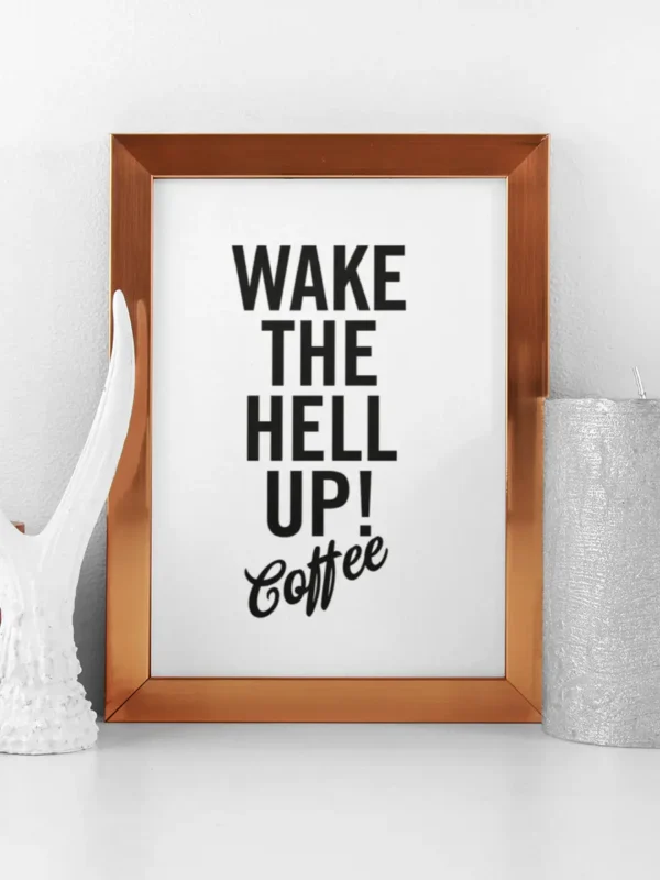 Wake the hell up - Coffee - Poster - Ramexempel
