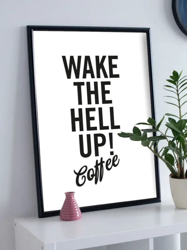 Wake the hell up - Coffee - Poster - Ramexempel