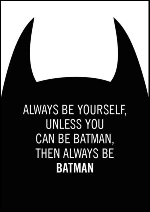 Always be yourself, unless you can be batman, then always be batman - Poster