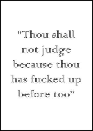 Texttavla: Thou shall not judge because thou has fucked up before too - Poster