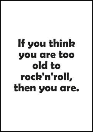 Texttavla: If you think you are too old to rock'n'roll then you are - Poster