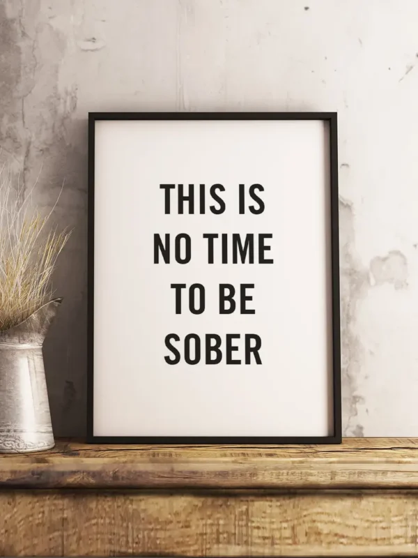 Texttavla: This is no time to be sober - Poster - Ramexempel
