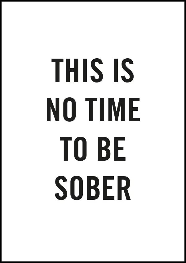 Texttavla: This is no time to be sober - Poster