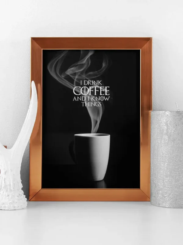 I drink coffee and I know things - Poster - Ramexempel