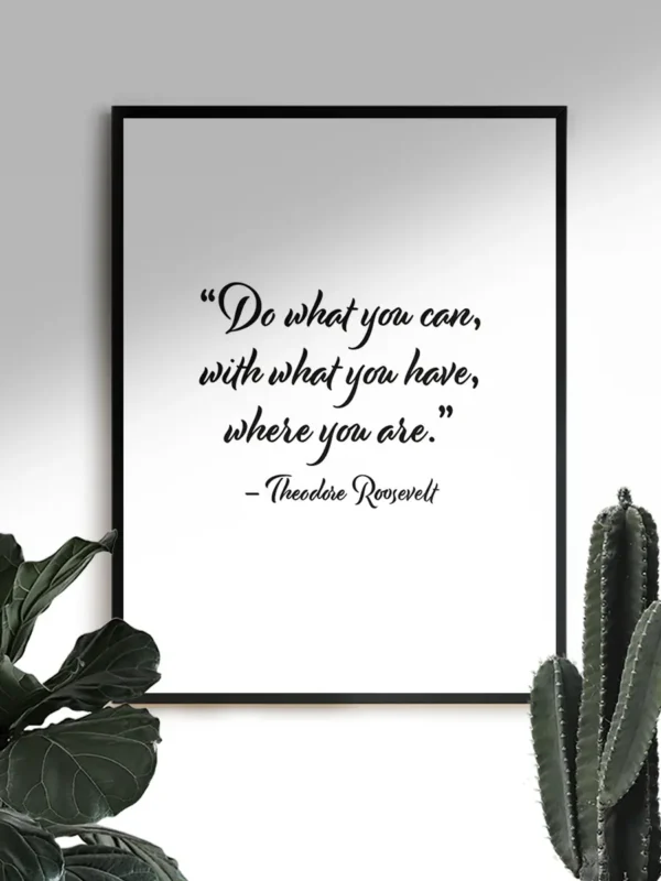 “Do what you can, with what you have, where you are” – Theodore Roosevelt - Texttavla med ett citat - Ramexempel