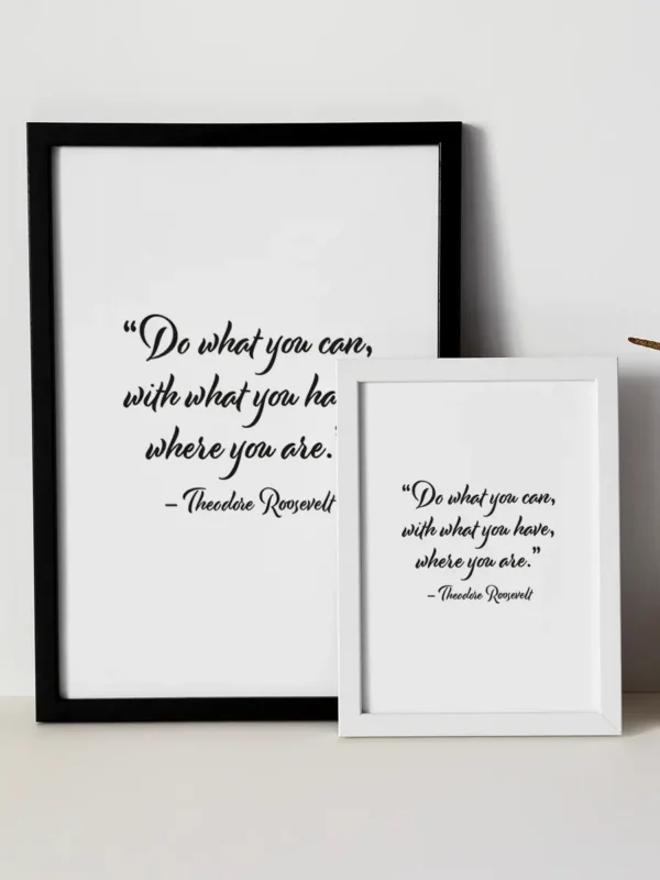 “Do what you can, with what you have, where you are” – Theodore Roosevelt - Texttavla med ett citat - Ramexempel
