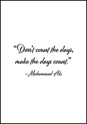 “Don’t count the days, make the days count” – Texttavla med ett citat av Muhammad Ali