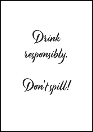 Drink responsibly - Don't spill - Drick ansvarsfullt – Spill inte. Poster/Texttavla