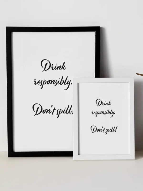 Drink responsibly - Don't spill - Drick ansvarsfullt – Spill inte. Poster/Texttavla - Ramexempel