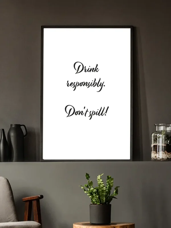 Drink responsibly - Don't spill - Drick ansvarsfullt – Spill inte. Poster/Texttavla - Ramexempel