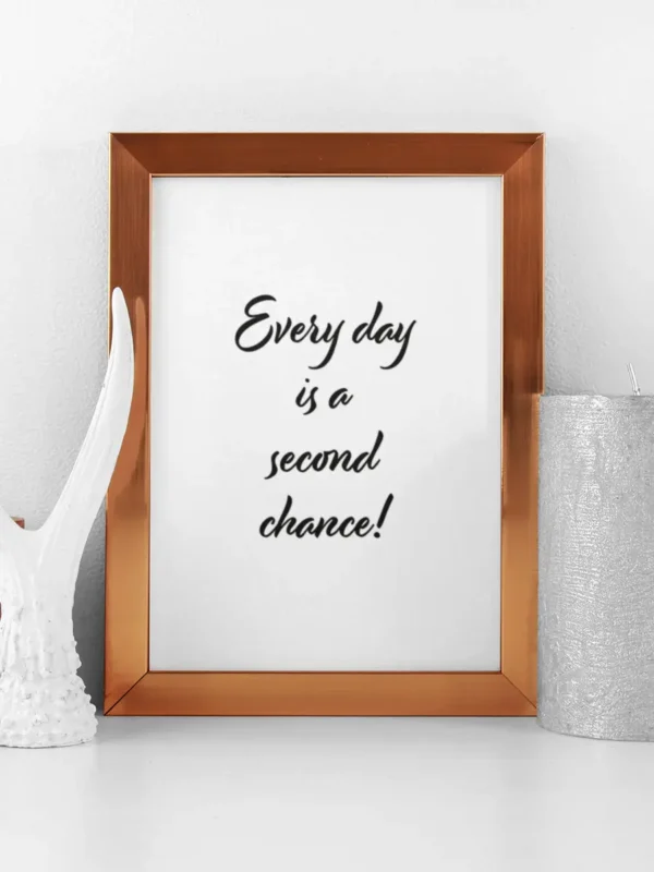 Every day is a second chance - Poster/Texttavla - Ramexempel