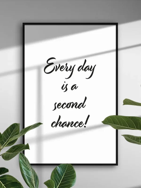 Every day is a second chance - Poster/Texttavla - Ramexempel