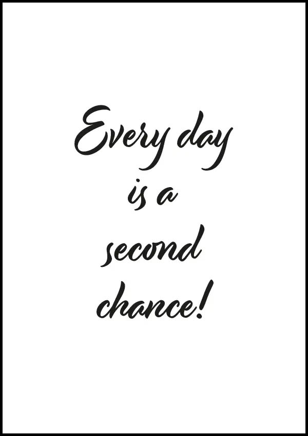 Every day is a second chance - Poster/Texttavla