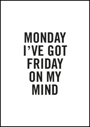 Monday I've got Friday on my mind - Poster/Texttavla
