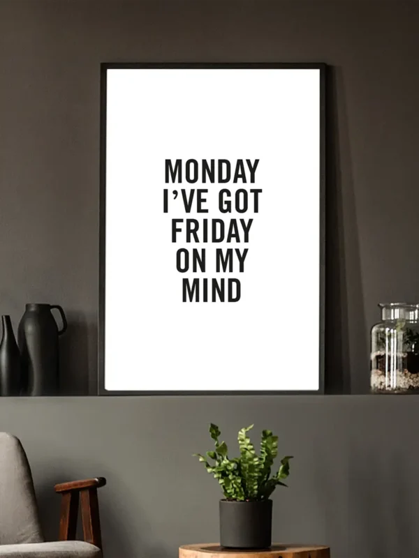 Monday I've got Friday on my mind - Poster/Texttavla - Ramexempel