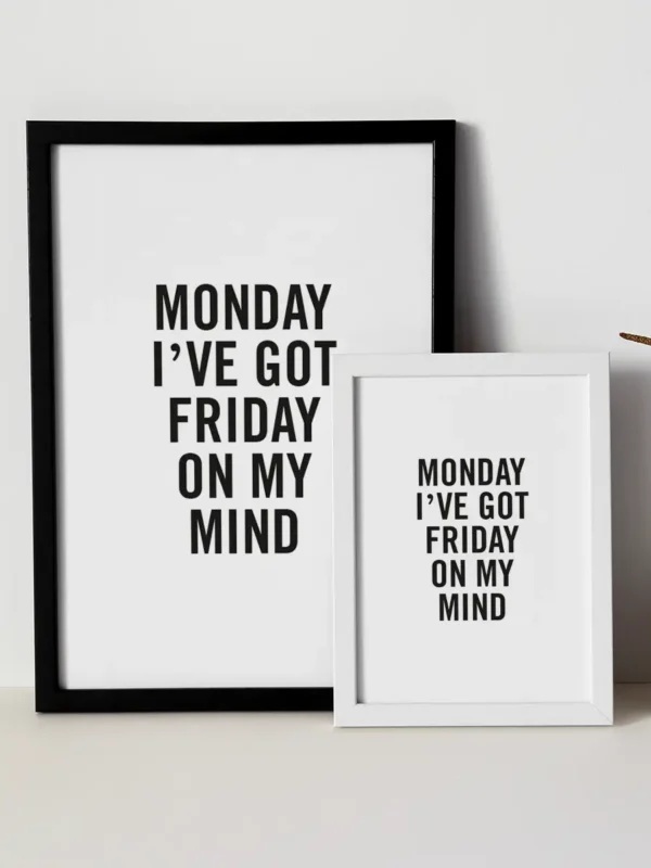 Monday I've got Friday on my mind - Poster/Texttavla - Ramexempel