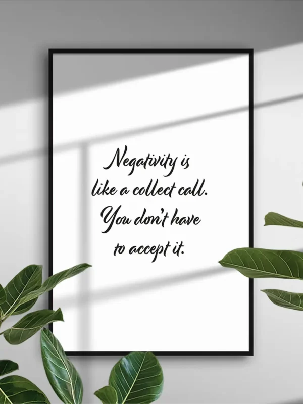 Negativity is like a collect call - You don’t have to accept it - Poster/Texttavla - Ramexempel
