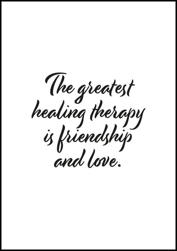 The greatest healing therapy is friendship and love - Poster/Texttavla