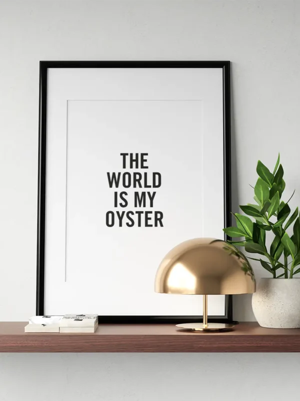 The world is my oyster - Poster/Texttavla - Ramexempel
