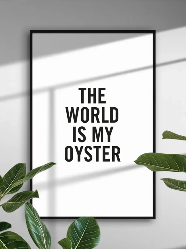 The world is my oyster - Poster/Texttavla - Ramexempel