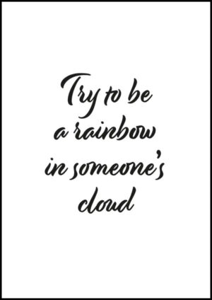 Try to be a rainbow in someone’s cloud - Poster/Texttavla