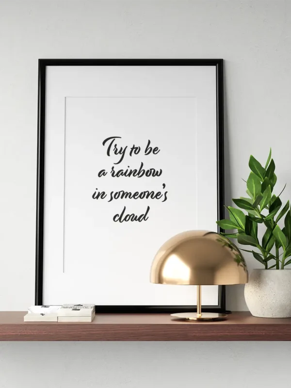 Try to be a rainbow in someone’s cloud - Poster/Texttavla - Ramexempel