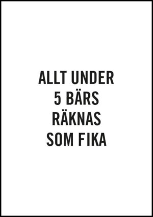 Allt under 5 bärs räknas som fika - Poster