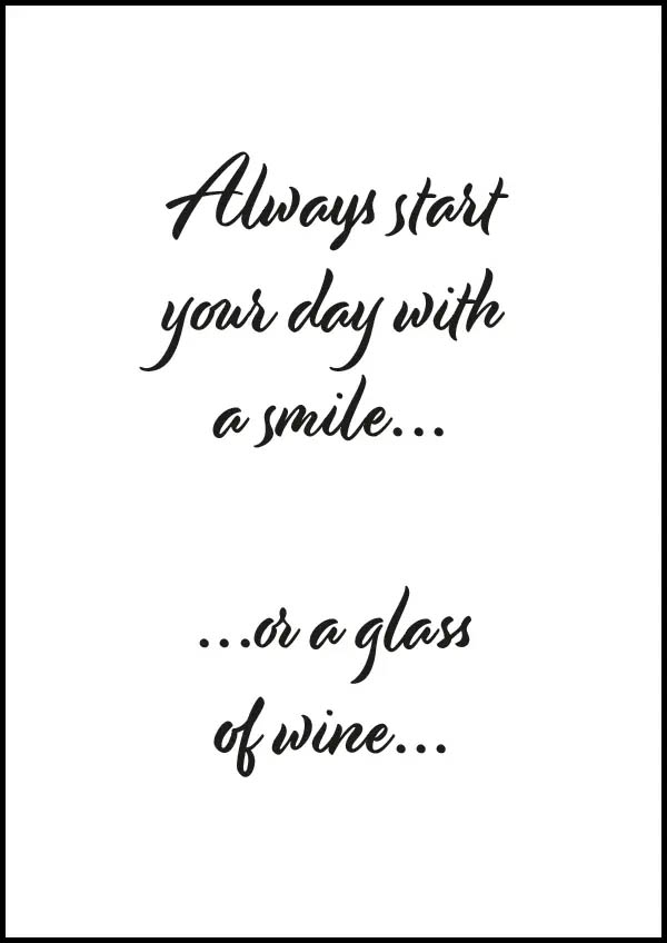 Always start your day with a smile - or a glass of wine - Poster