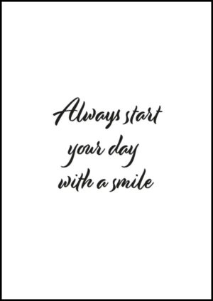 Always start your day with a smile - Poster