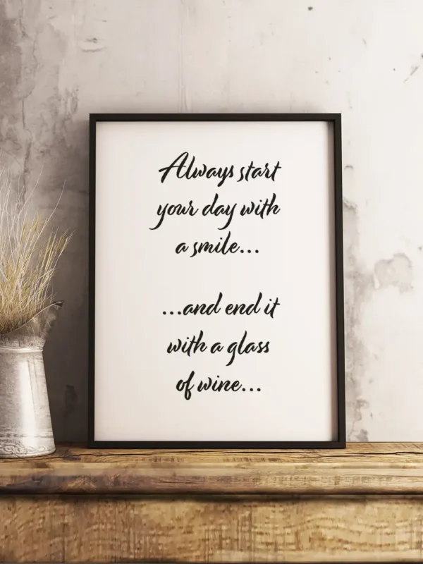 Always start your day with a smile - and end it with a glass of wine - Poster - Ramexempel
