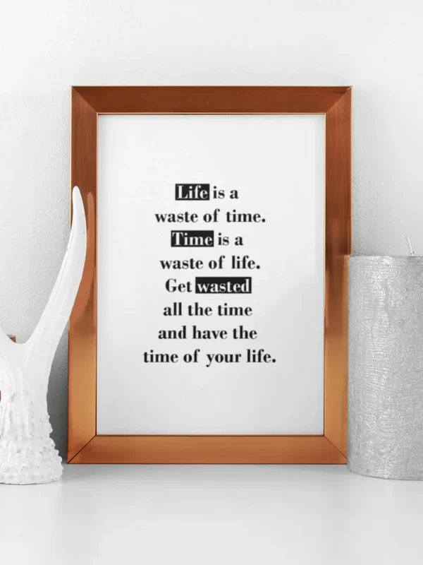 Life is a waste of time - Time is a waste of life - Get wasted all the time - poster - Ramexempel