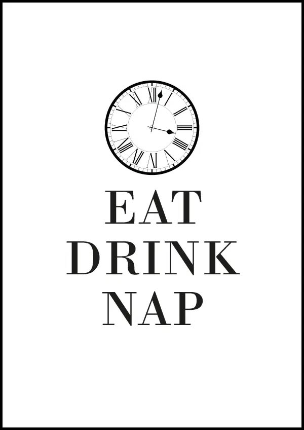 Eat Drink Nap - Poster