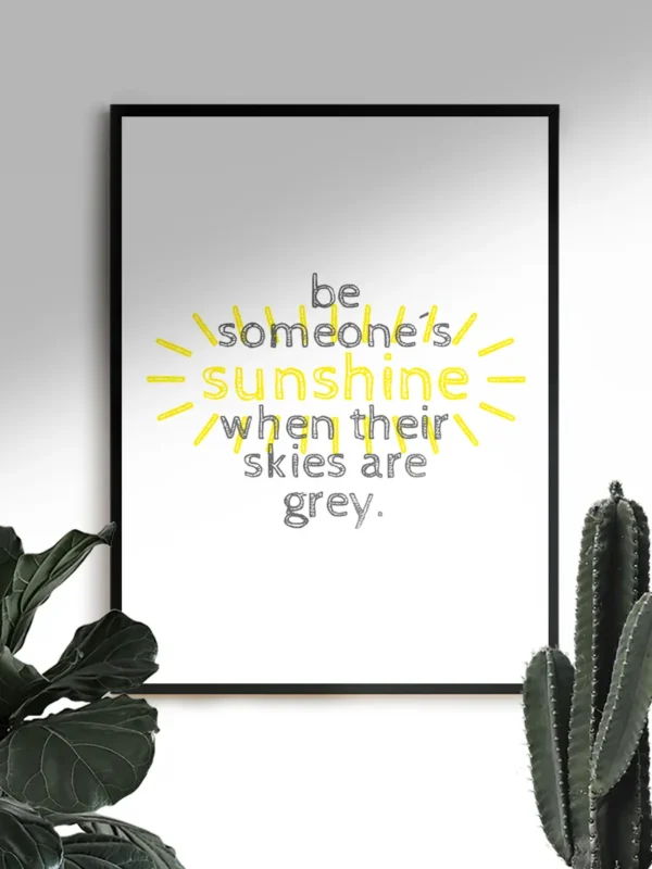 Be someone's sunshine when their skies are grey - Poster - Ramexempel