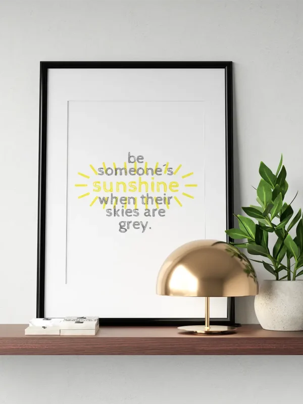 Be someone's sunshine when their skies are grey - Poster - Ramexempel