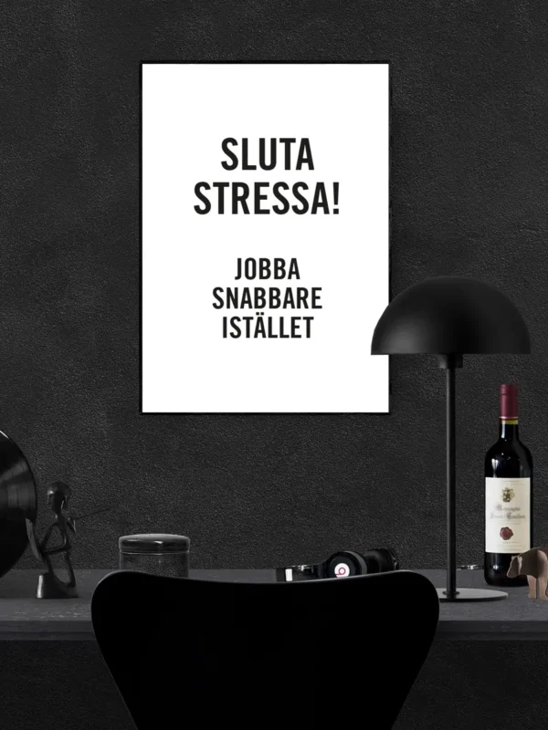 Sluta stressa - jobba snabbare istället - Poster - Ramexempel