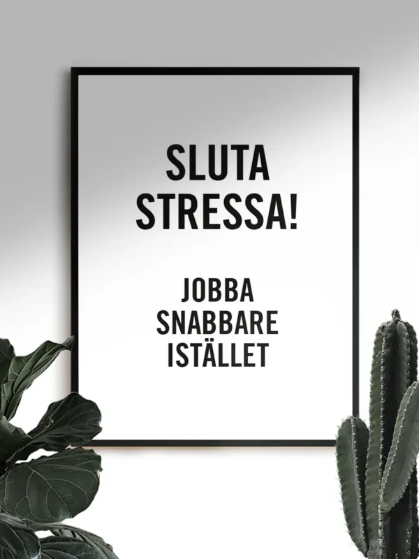 Sluta stressa - jobba snabbare istället - Poster - Ramexempel