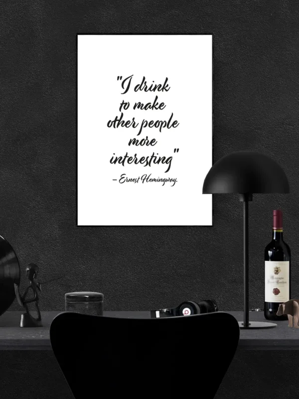 I drink to make other people more interesting - Ernest Hemingway - Poster - Ramexempel