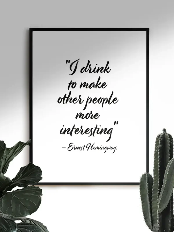 I drink to make other people more interesting - Ernest Hemingway - Poster - Ramexempel