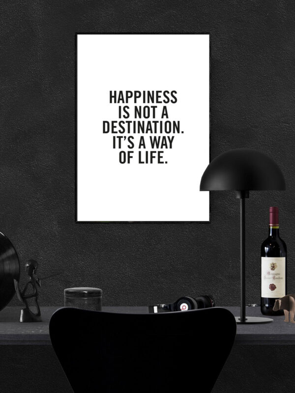 Happiness is not a destination - it's a way of life - Poster - Ramexempel