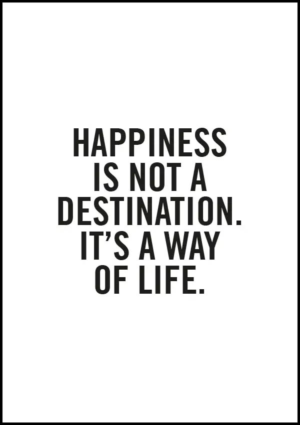 Happiness is not a destination - it's a way of life - Poster