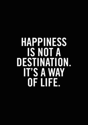 Happiness is not a destination - it's a way of life - Svart - Poster