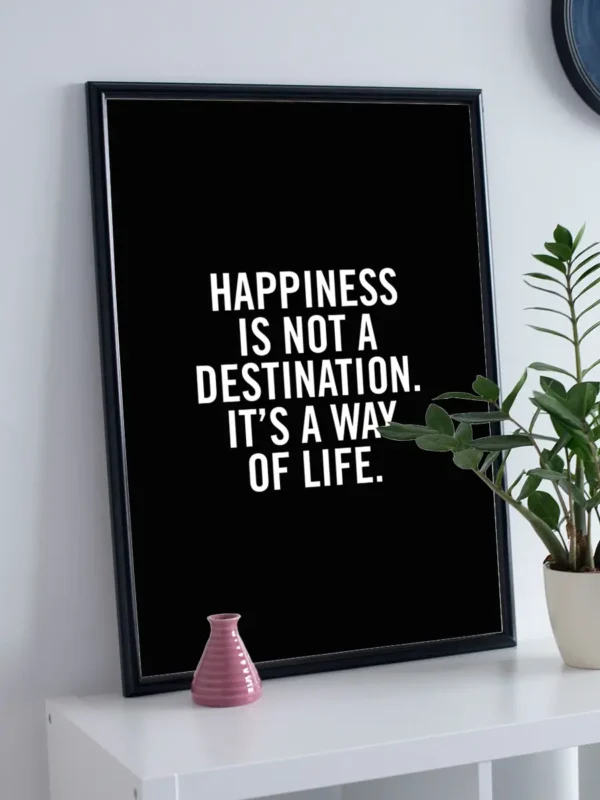 Happiness is not a destination - it's a way of life - Svart - Poster - Ramexempel