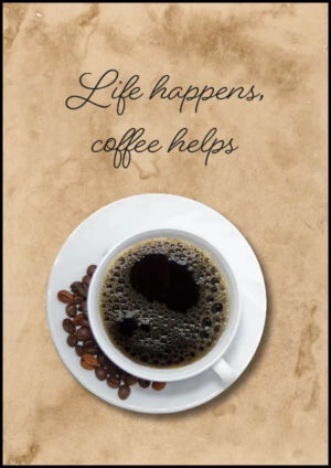 Life happens, Coffee helps - Poster
