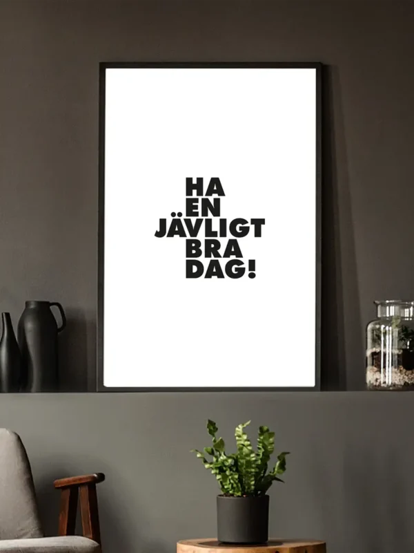 Texttavla: Ha en jävligt bra dag - Poster - Ramexempel