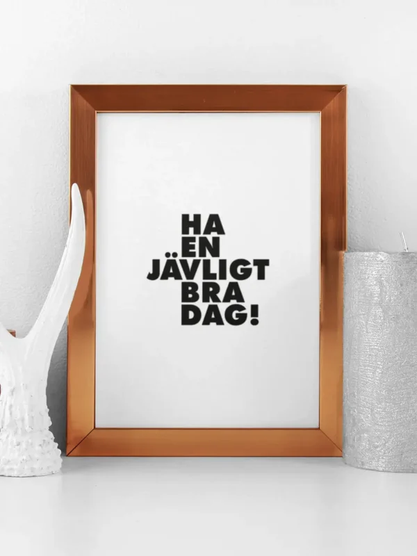 Texttavla: Ha en jävligt bra dag - Poster - Ramexempel