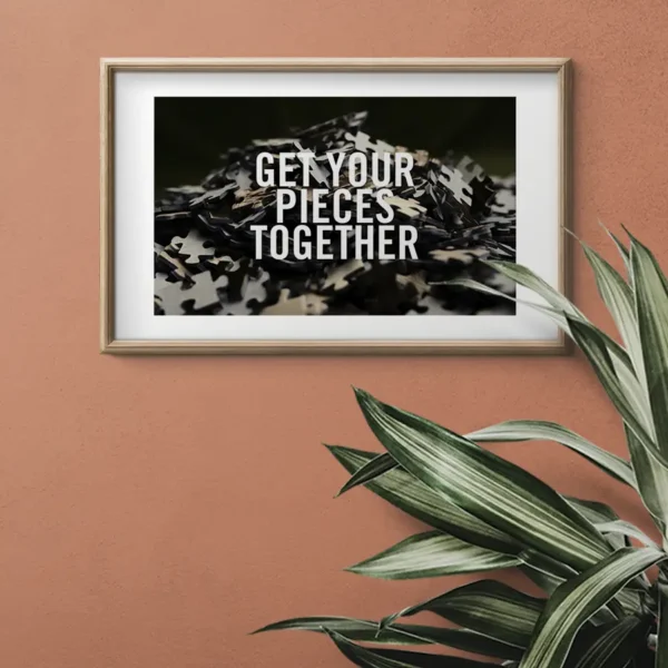 Foto/Texttavla: Get your pieces together - Poster - Ramexempel