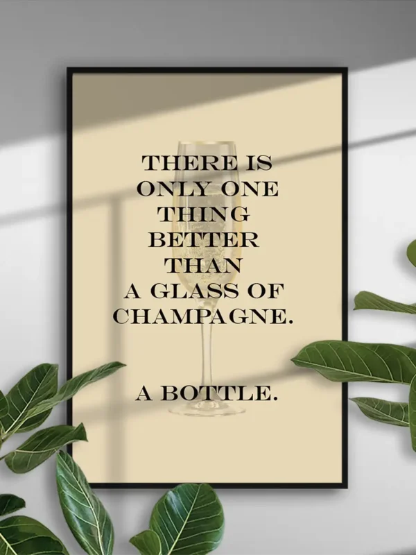 Texttavla: There is only one thing better than a glass of champagne - Poster - Ramexempel