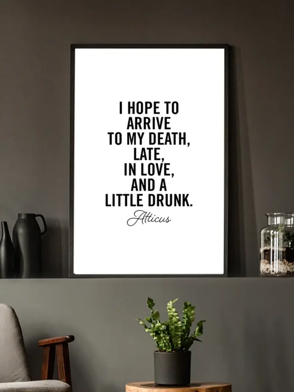 Texttavla: I hope to arrive to my death, late, in love, and a little drunk - Poster - Ramexempel